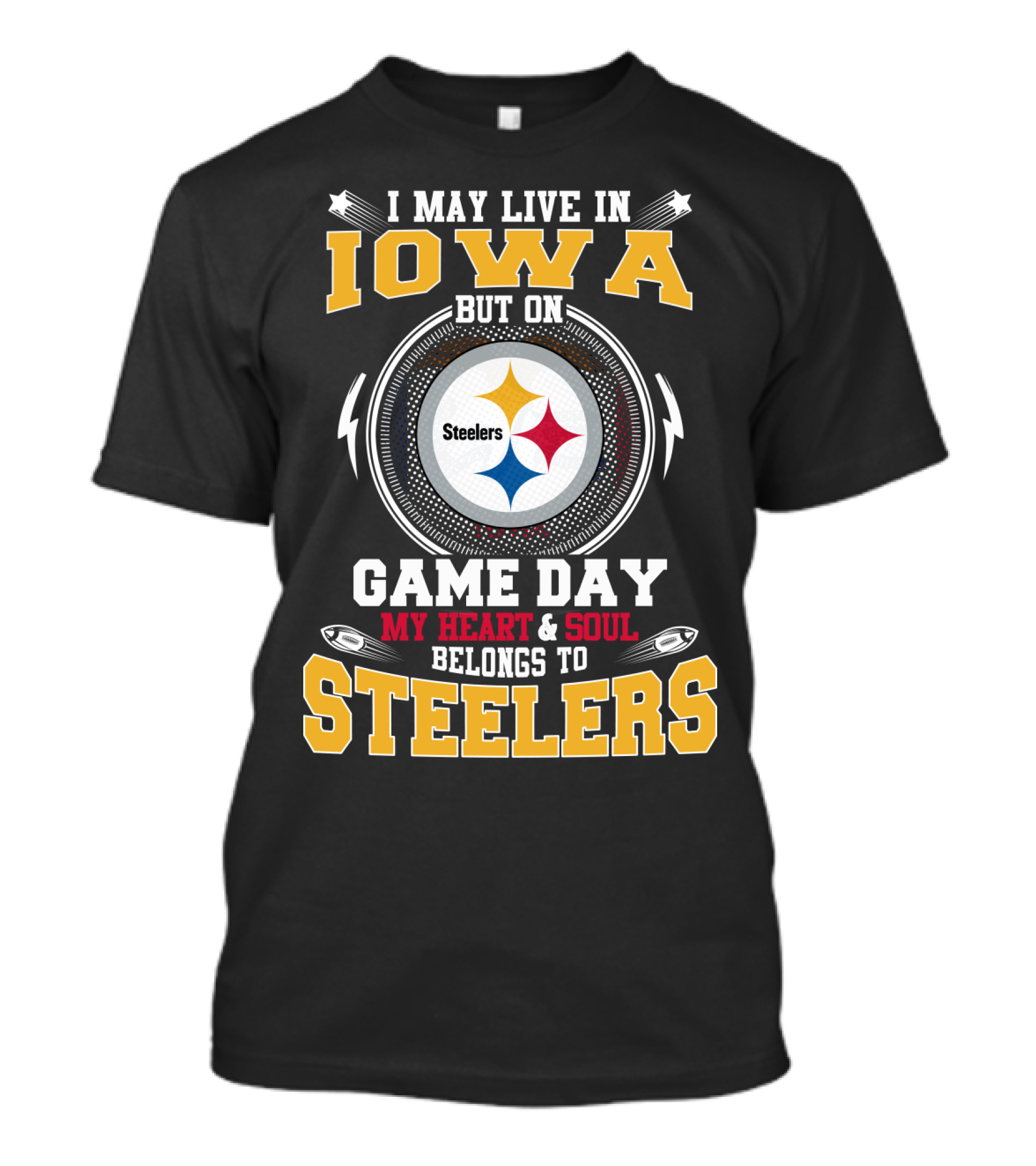 I May Live In Iowa But On Game Day My Heart & Soul Belongs To Steelers T-Shirt