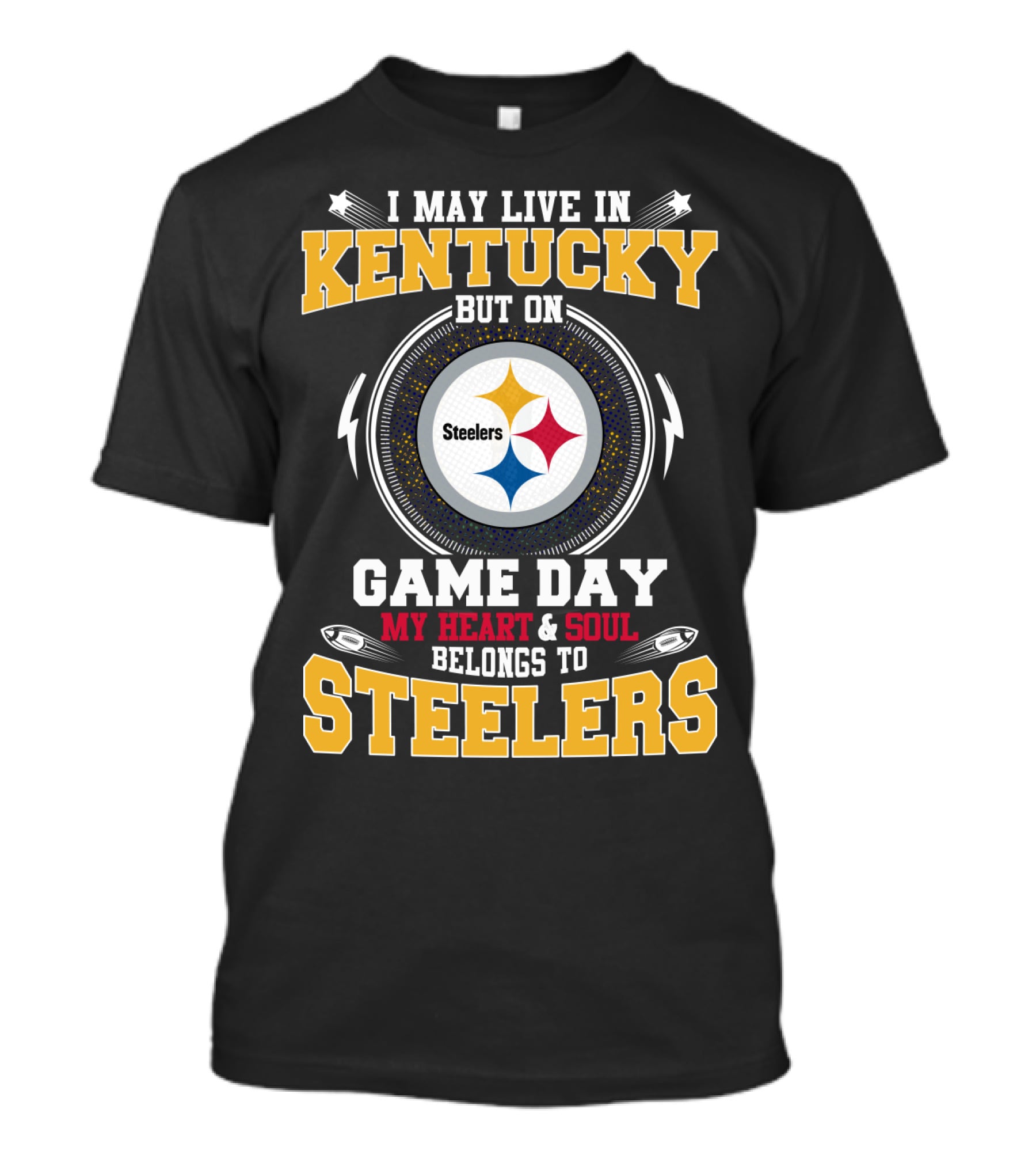 I May Live In Kentucky But On Game Day My Heart & Soul Belongs To Steelers T-Shirt