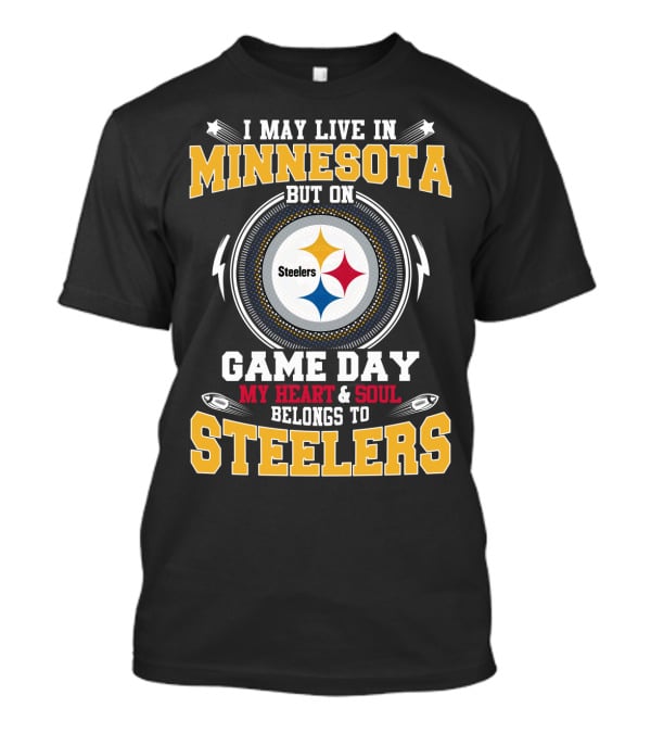 I May Live In Minnesota But On Game Day My Heart & Soul Belongs To Steelers T-Shirt