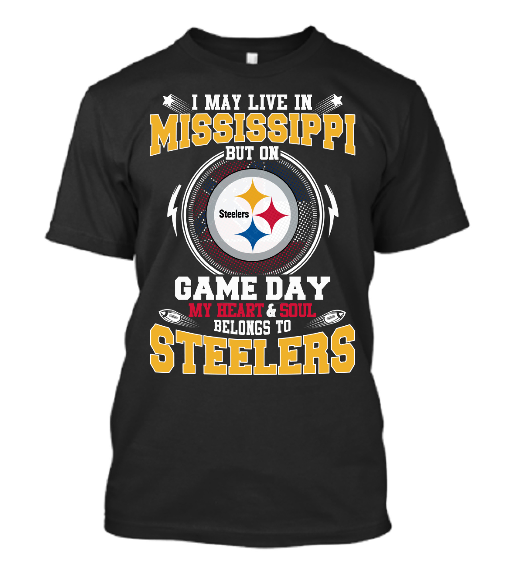 I May Live In Mississippi But On Game Day My Heart And Soul Belongs To Steelers T-Shirt