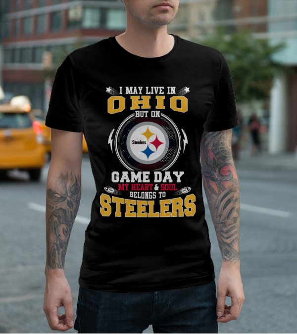 I May Live In Ohio But On Game Day My Heart And Soul Belongs To Steelers Steelers T-Shirt