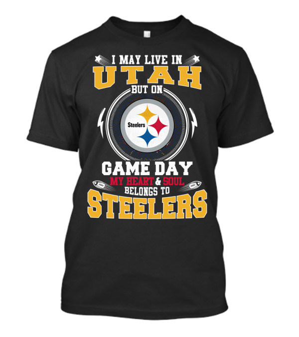 I May Live In Utah But On Game Day My Heart And Soul Belongs To Steelers T-Shirt