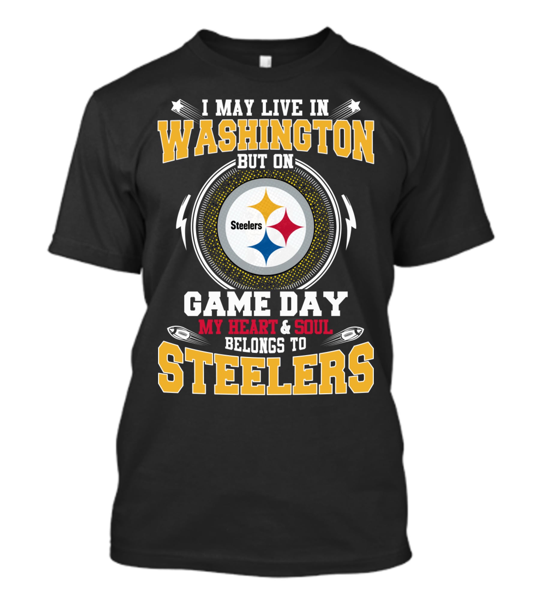 I May Live In Washington But On Game Day My Heart & Soul Belongs To Steelers T-Shirt