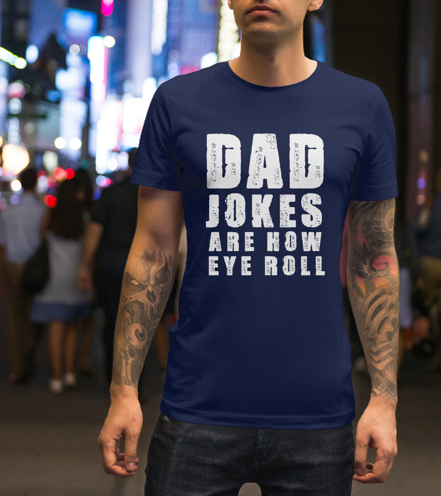 Dad Jokes Are How Eye Roll Retro Humor T-Shirt