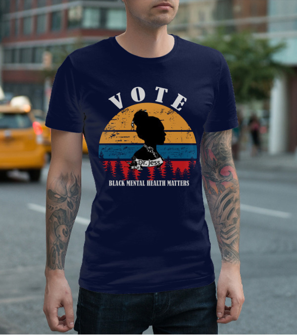 Vote Black Mental Health Matters Dr. Jess T-Shirt