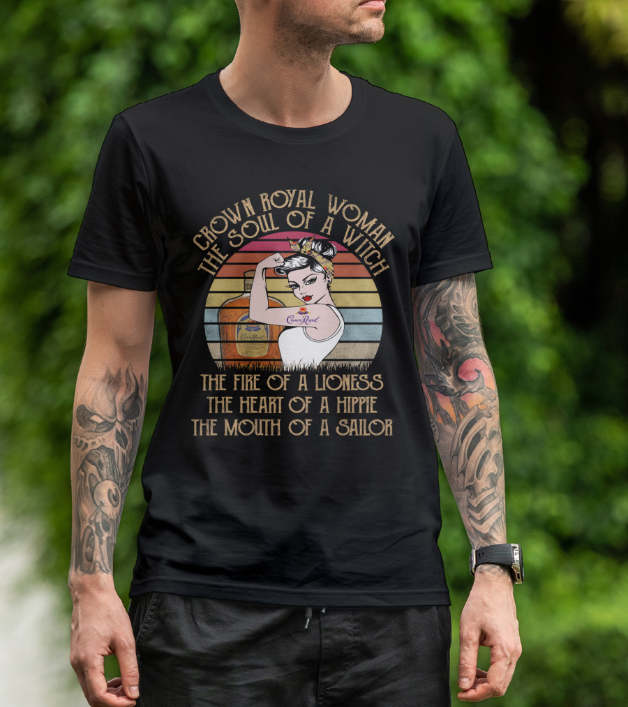 Crown Royal Woman The Soul Of A Witch Fire Of A Lioness Heart Of A Hippie Mouth Of A Sailor T-Shirt