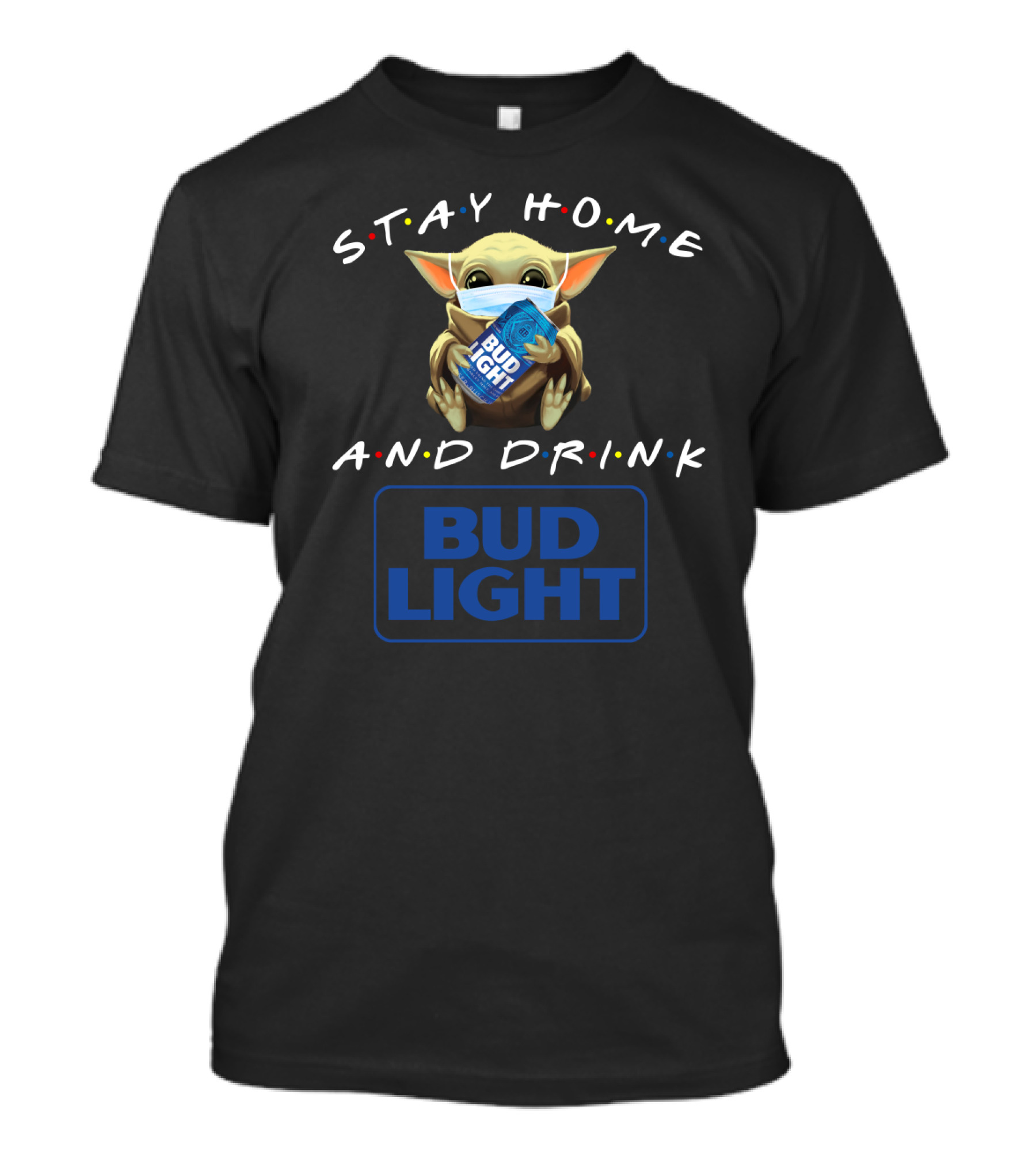 STAY HOME AND DRINK BUD LIGHT T-Shirt
