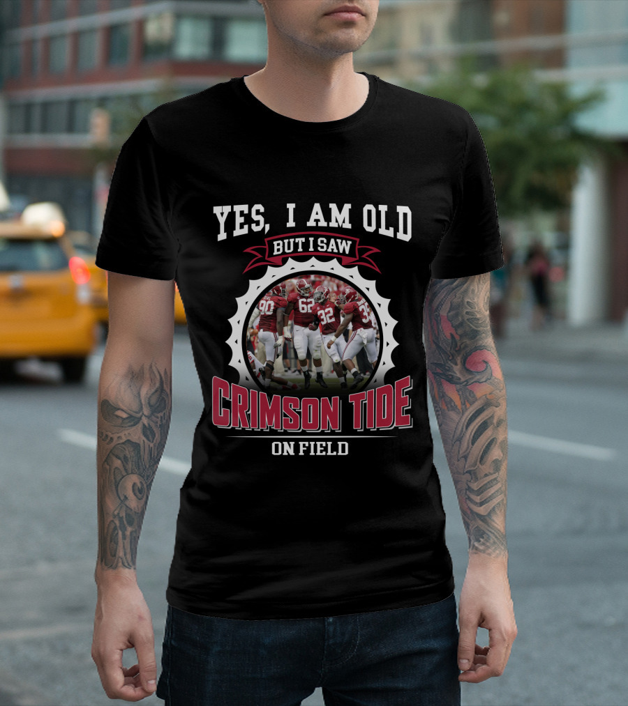 Yes I Am Old But I Saw Crimson Tide On Field T-Shirt