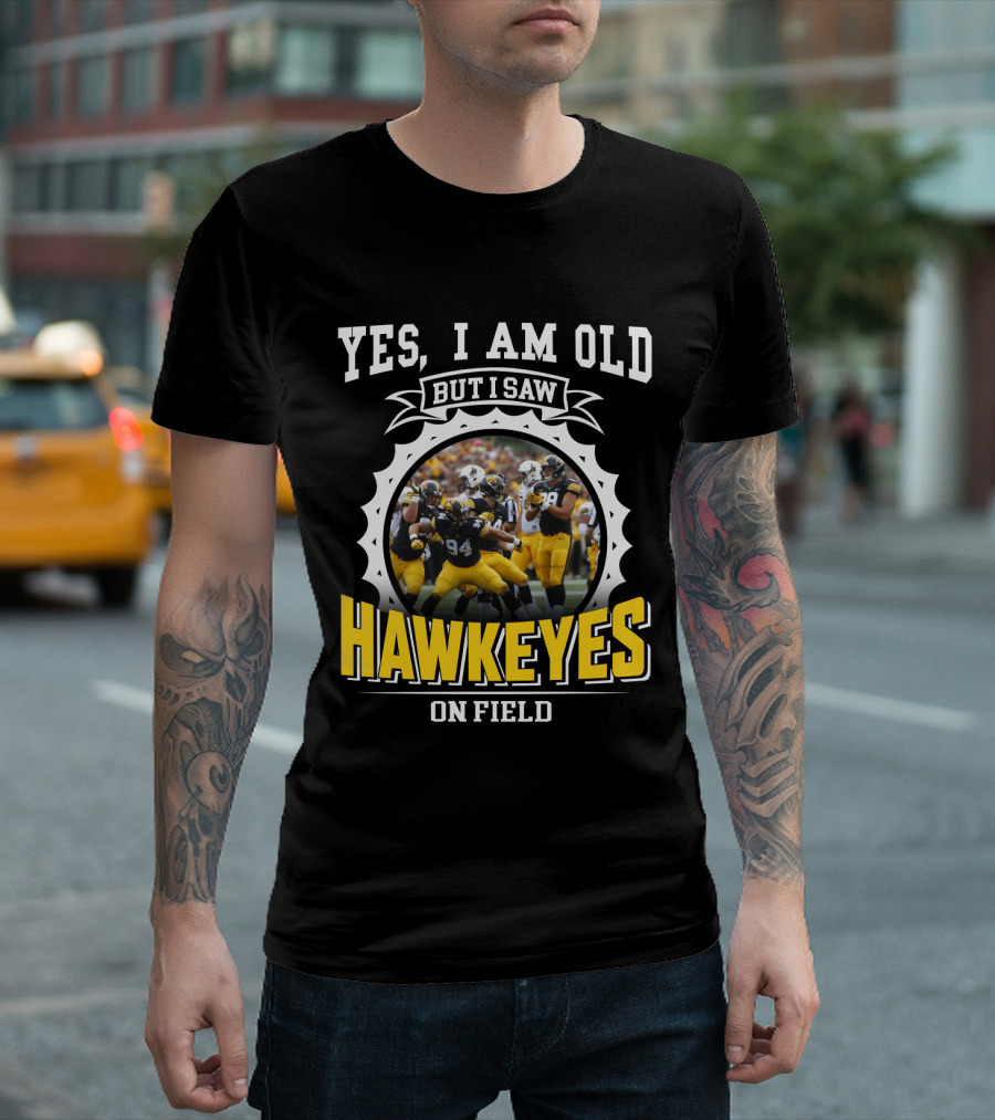Yes I Am Old But I Saw Hawkeyes On Field T-Shirt