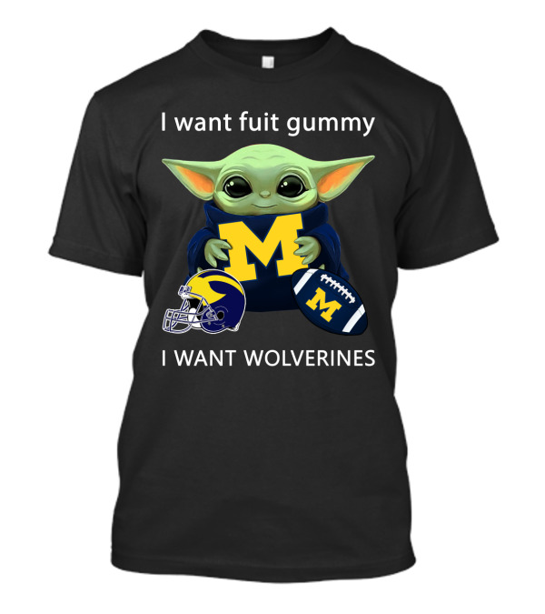 I Want Fruit Gummy I Want Wolverines Yoda Michigan Football Helmet Football T-Shirt