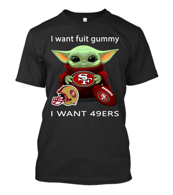 I Want Fuit Gummy I Want 49ers Sf49 Nfl T-Shirt