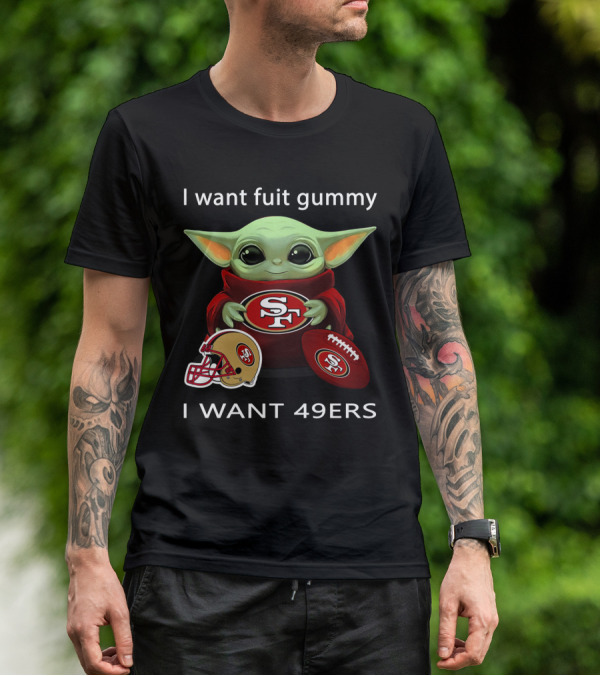 I Want Fuit Gummy I Want 49ers Sf49 Nfl T-Shirt