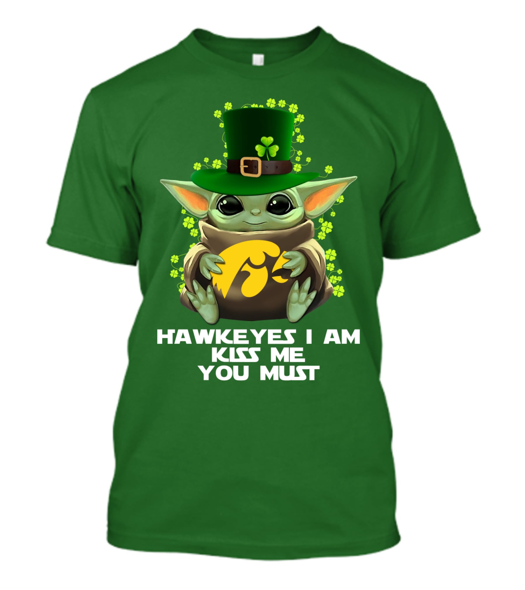 Hawkeyes I Am Kiss Me You Must Baby Yoda St. Patrick's Day T-Shirt