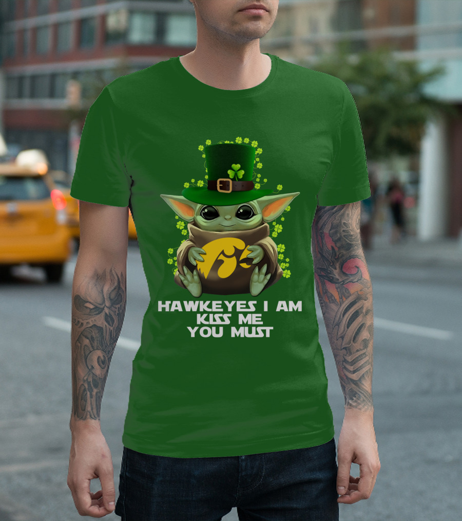 Hawkeyes I Am Kiss Me You Must Baby Yoda St. Patrick's Day T-Shirt