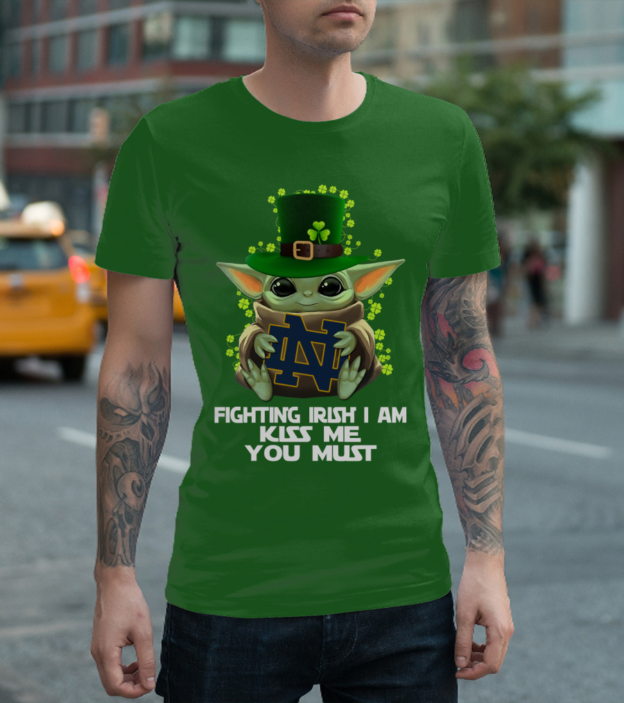 Fighting Irish I Am Kiss Me You Must Baby Yoda Notre Dame T-Shirt