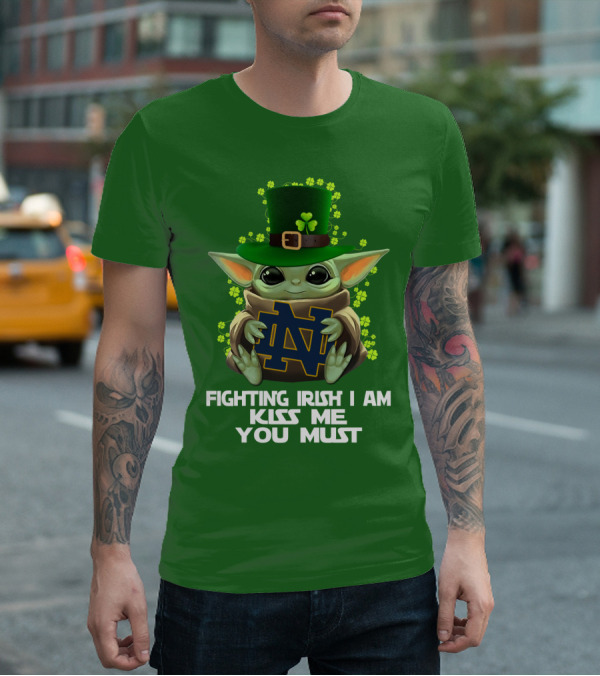 Fighting Irish I Am Kiss Me You Must Baby Yoda Notre Dame T-Shirt
