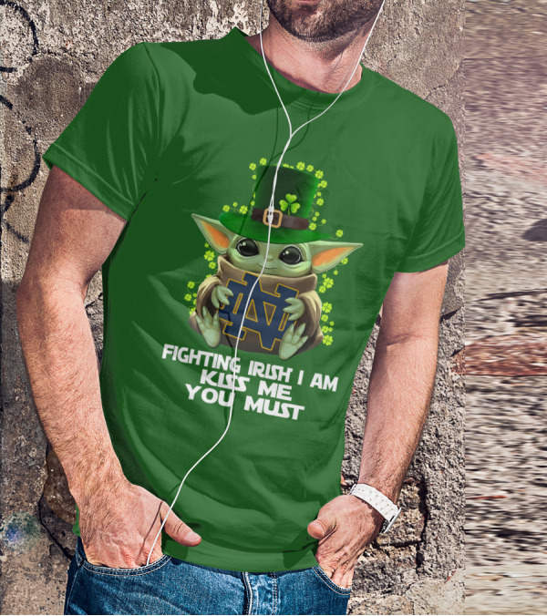 Fighting Irish I Am Kiss Me You Must Baby Yoda Notre Dame T-Shirt