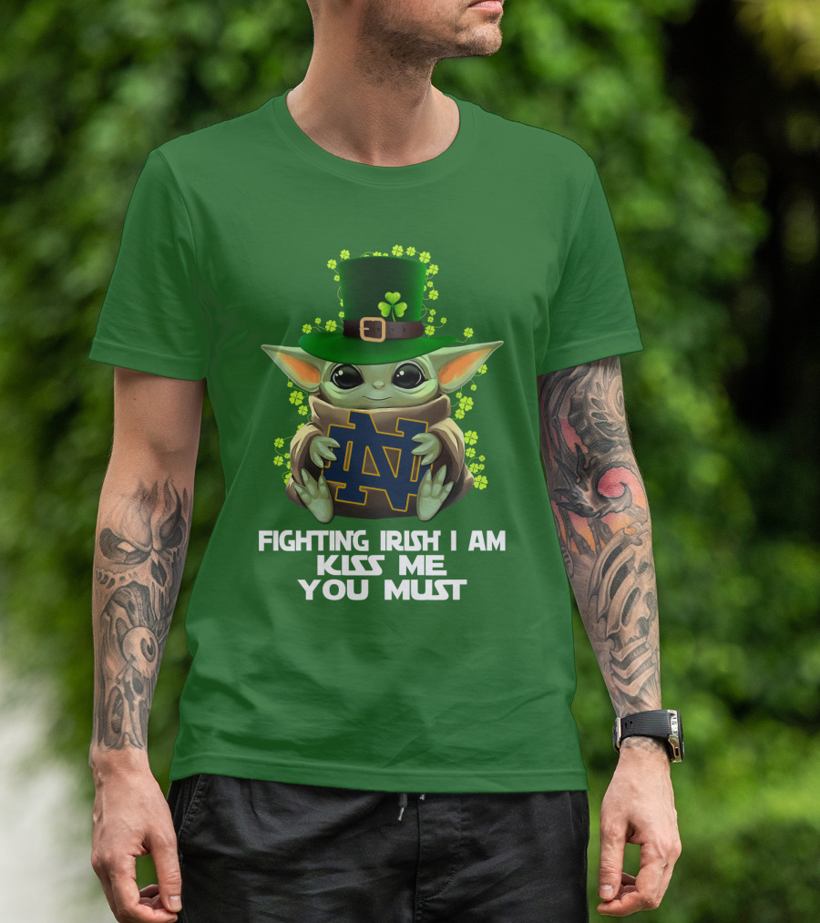 Fighting Irish I Am Kiss Me You Must Baby Yoda Notre Dame T-Shirt