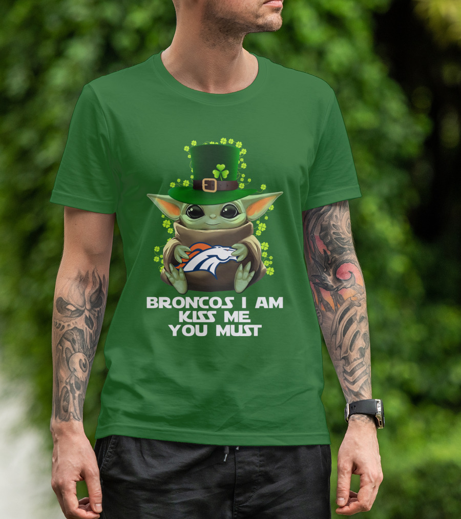 Broncos I Am Kiss Me You Must Yoda St. Patrick's Day Nfl Football T-Shirt