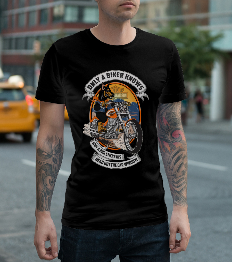 Only A Biker Knows When A Dog Sticks His Head Out The Car Window Hta 17 10 Doberman Harley Davidson T-Shirt
