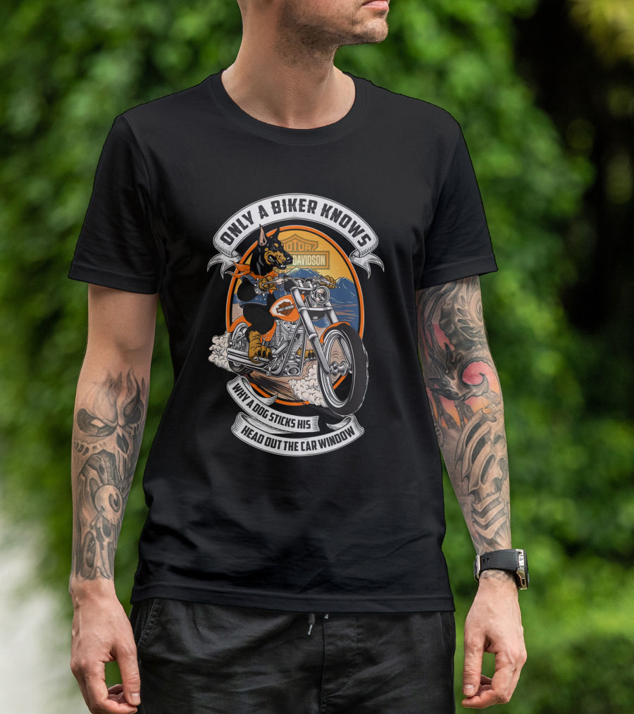 Only A Biker Knows When A Dog Sticks His Head Out The Car Window Hta 17 10 Doberman Harley Davidson T-Shirt