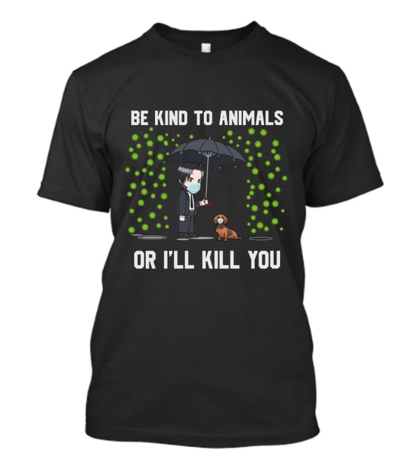 Be Kind To Animals Or I'll Kill You 88 Dachshund T-Shirt