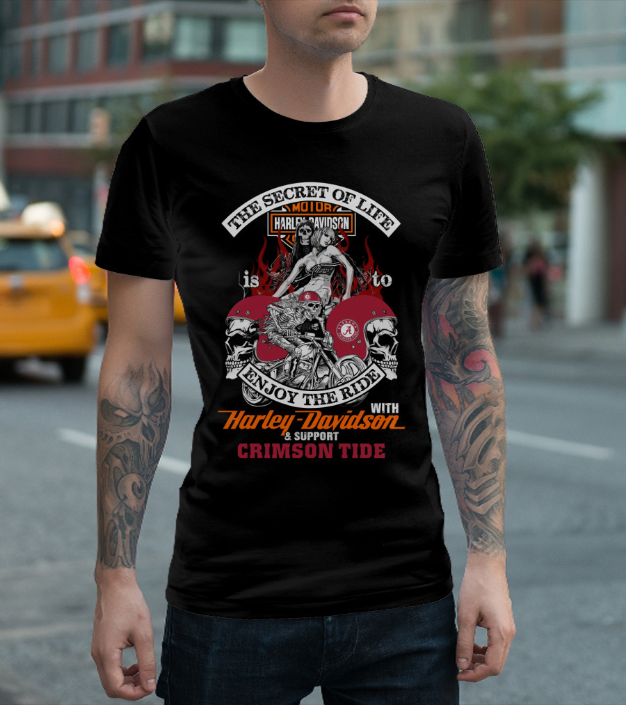 The Secret Of Life Is To Enjoy The Ride With Harley Davidson & Support Crimson Tide T-Shirt
