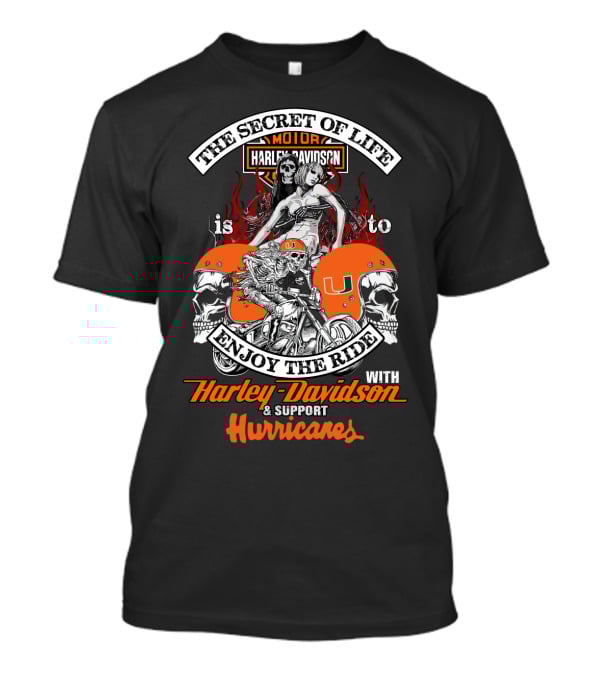 The Secret Of Life Is To Enjoy The Ride With Harley Davidson & Support Hurricanes T-Shirt