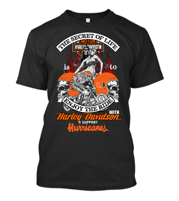 The Secret Of Life Is To Enjoy The Ride With Harley Davidson & Support Hurricanes T-Shirt