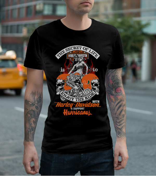 The Secret Of Life Is To Enjoy The Ride With Harley Davidson & Support Hurricanes T-Shirt