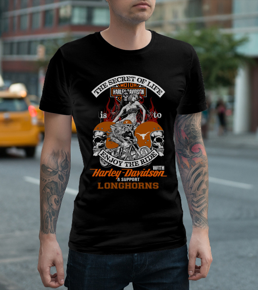 The Secret Of Life Is To Enjoy The Ride With Harley Davidson And Support Longhorns T-Shirt