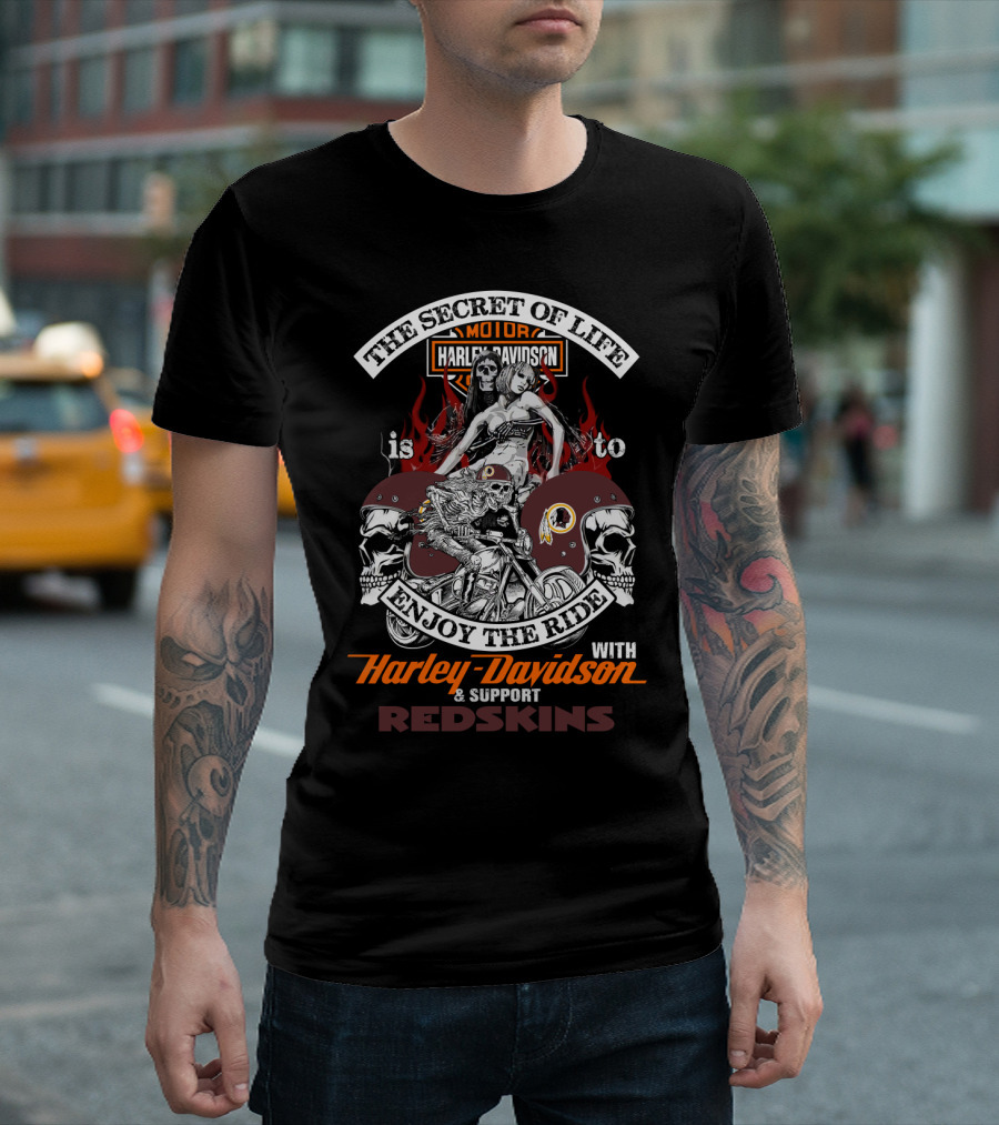 The Secret Of Life Is To Enjoy The Ride With Harley Davidson & Support Redskins T-Shirt