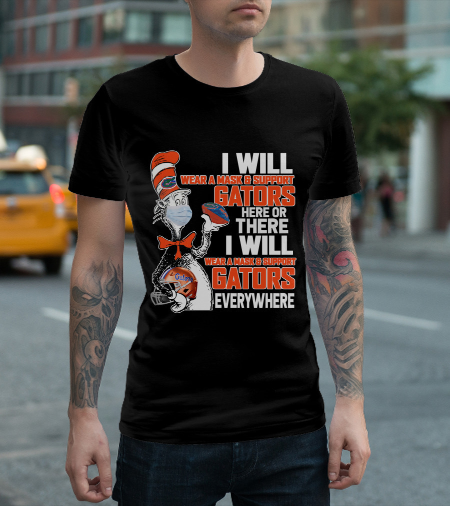 I Will Wear A Mask And Support Gators Here Or There Dr. Seuss Style T-Shirt