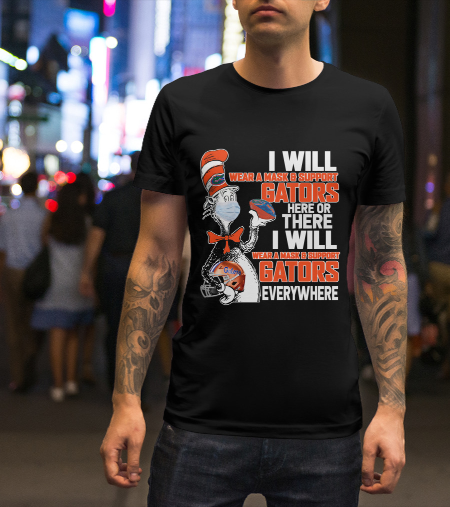 I Will Wear A Mask And Support Gators Here Or There Dr. Seuss Style T-Shirt