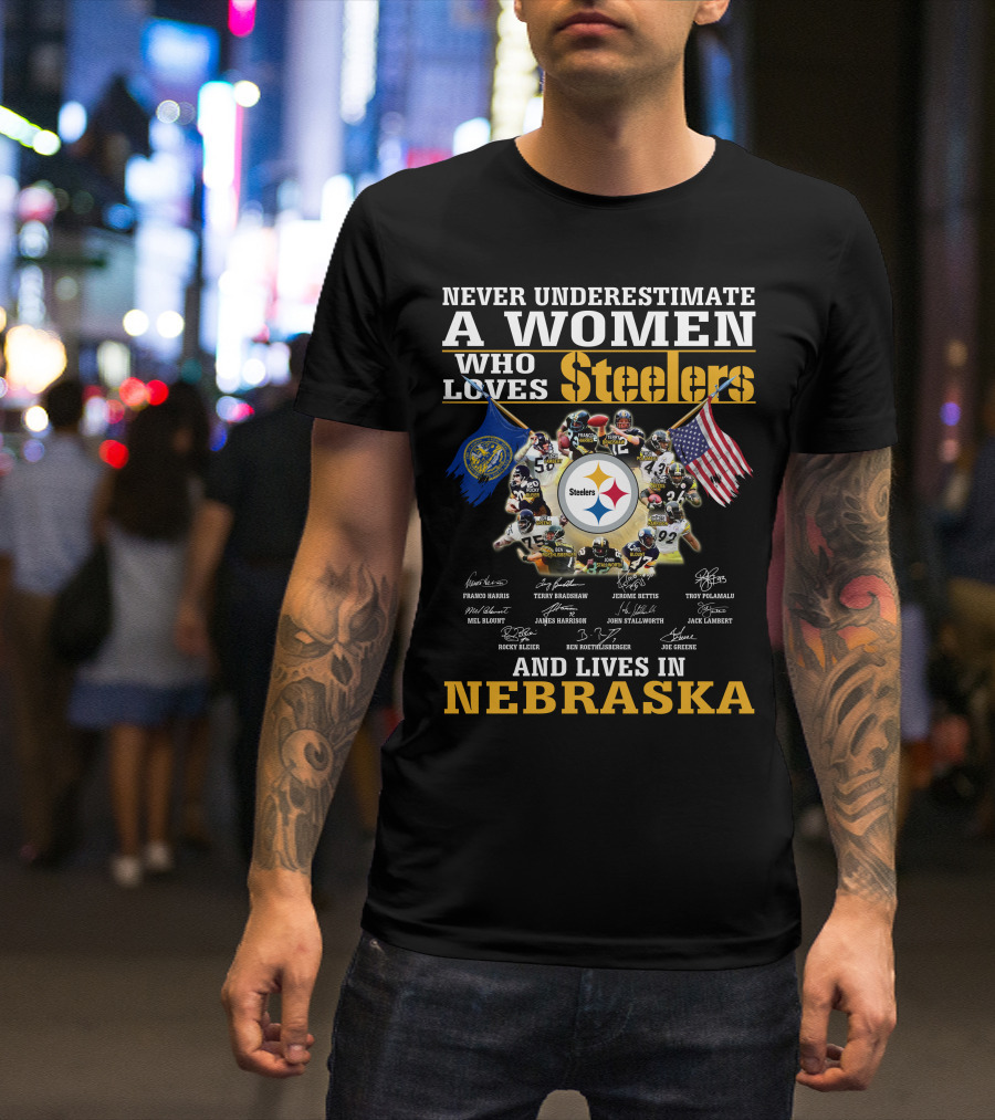 Never Underestimate A Woman Who Loves Steelers And Lives In Nebraska T-Shirt