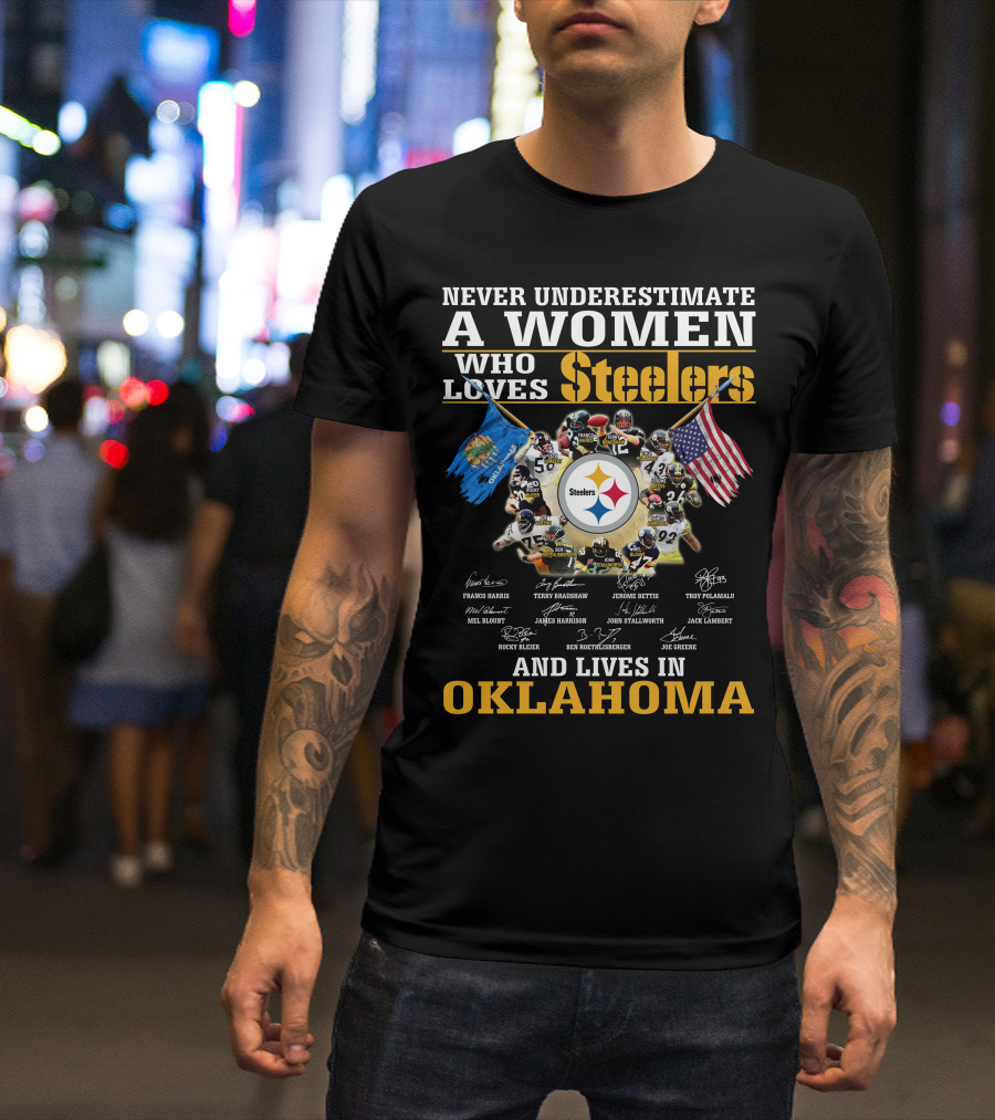 Never Underestimate A Woman Who Loves Steelers And Lives In Oklahoma T-Shirt