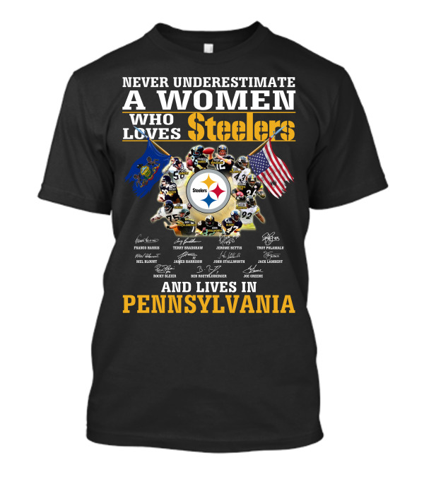 Never Underestimate A Woman Who Loves Steelers And Lives In Pennsylvania T-Shirt