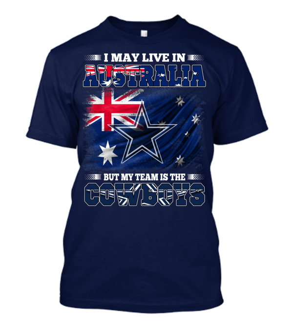 I May Live In Australia But My Team Is The Cowboys T-Shirt