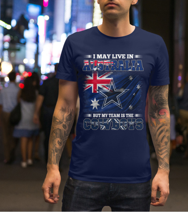 I May Live In Australia But My Team Is The Cowboys T-Shirt