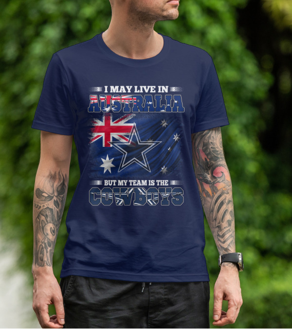 I May Live In Australia But My Team Is The Cowboys T-Shirt