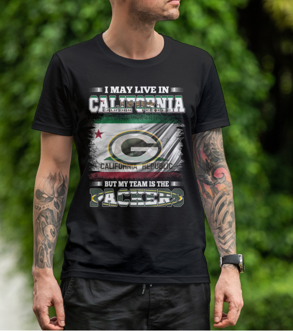 I May Live In California But My Team Is The Packers California Republic Packers T-Shirt