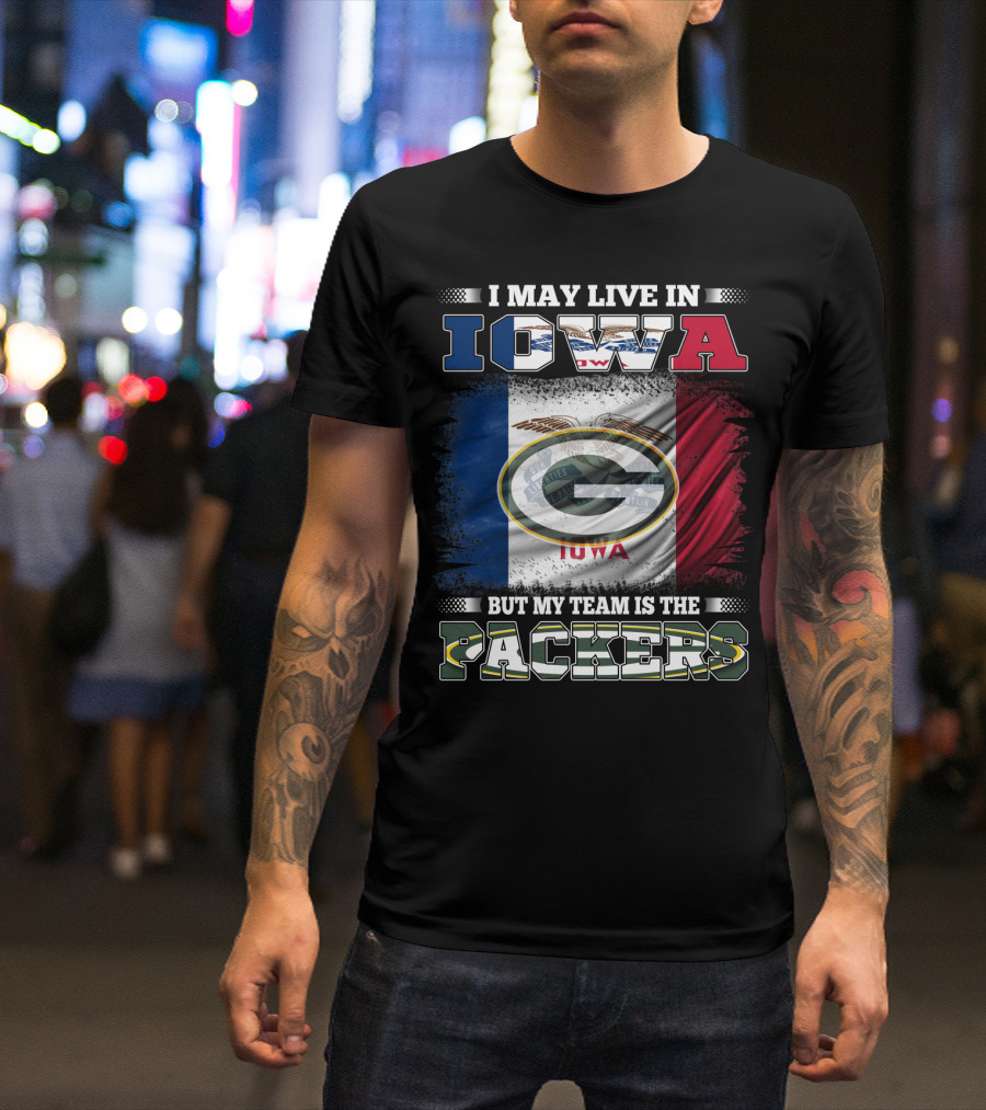 I May Live In Iowa But My Team Is The Packers With Iowa Flag And Green Bay T-Shirt