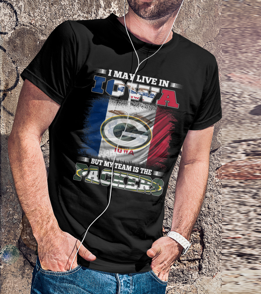 I May Live In Iowa But My Team Is The Packers With Iowa Flag And Green Bay T-Shirt