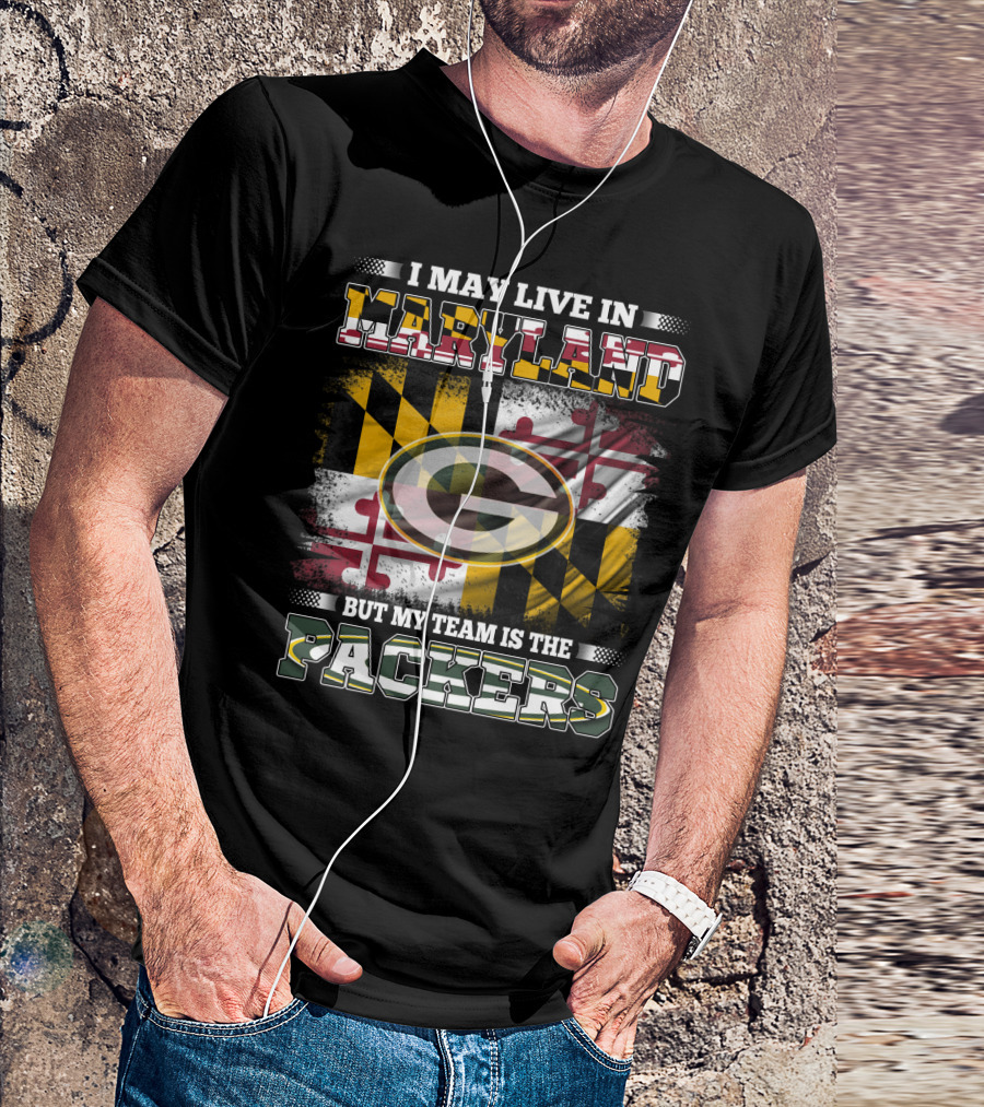I May Live In Maryland But My Team Is The Packers Maryland Flag Green Bay Packers T-Shirt
