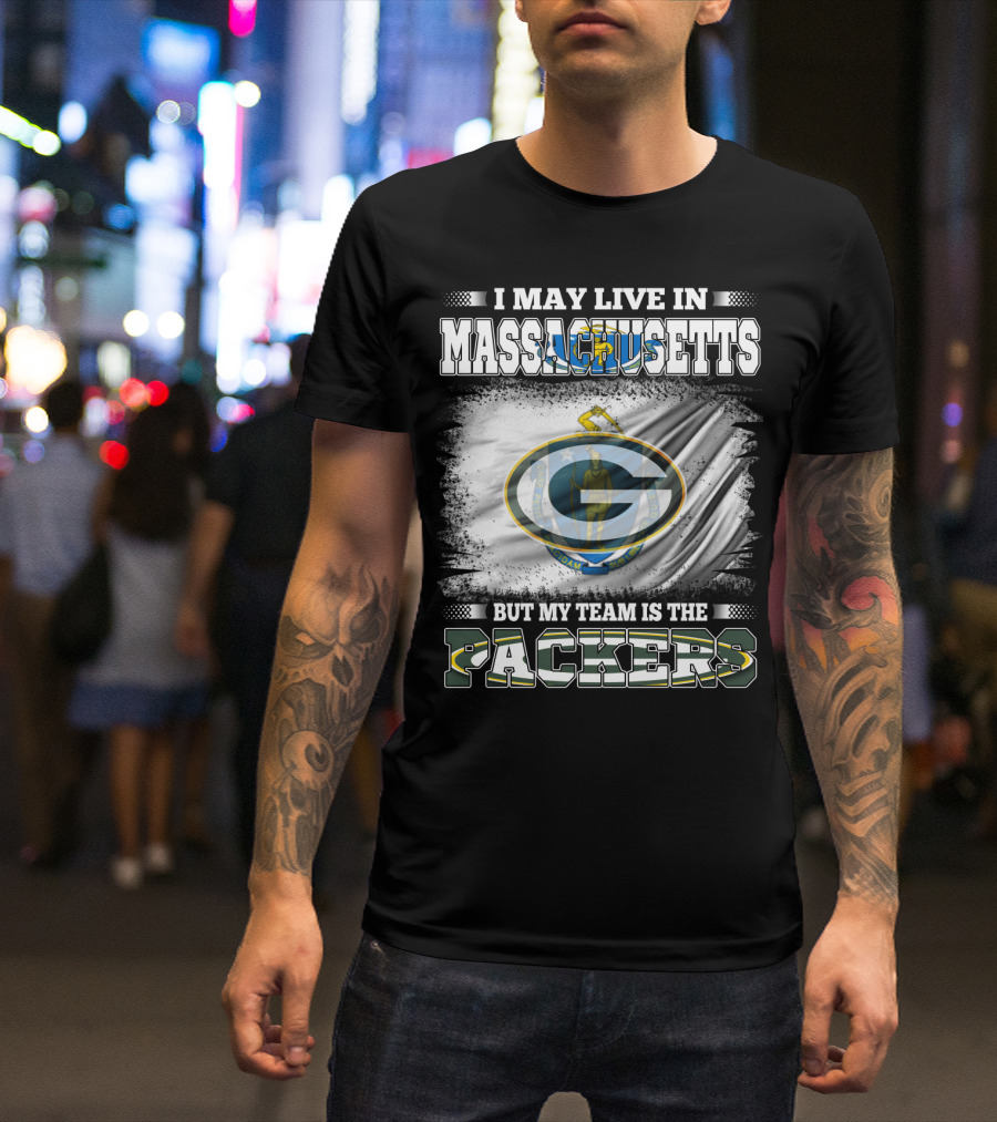 I May Live In Massachusetts But My Team Is The Packers T-Shirt