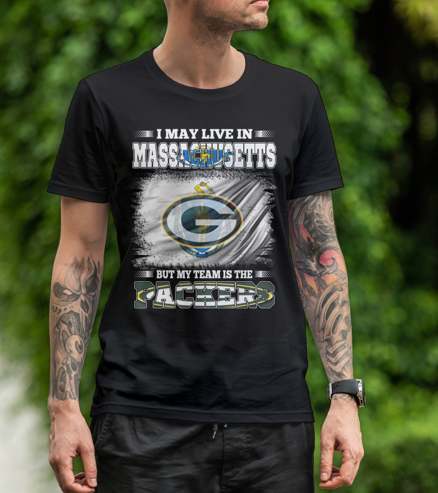 I May Live In Massachusetts But My Team Is The Packers T-Shirt