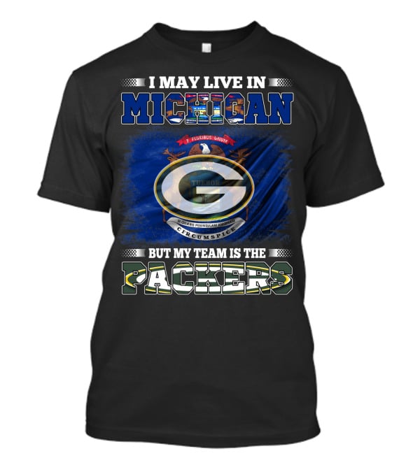 I May Live In Michigan But My Team Is The Packers Green Bay Logo With State Seal T-Shirt