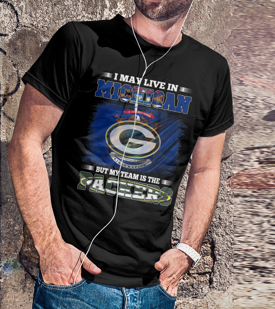 I May Live In Michigan But My Team Is The Packers Green Bay Logo With State Seal T-Shirt