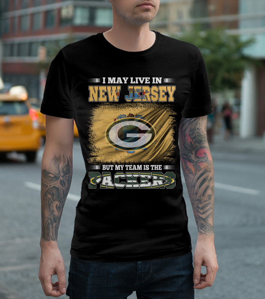 I May Live in New Jersey But My Team Is the Packers T-Shirt