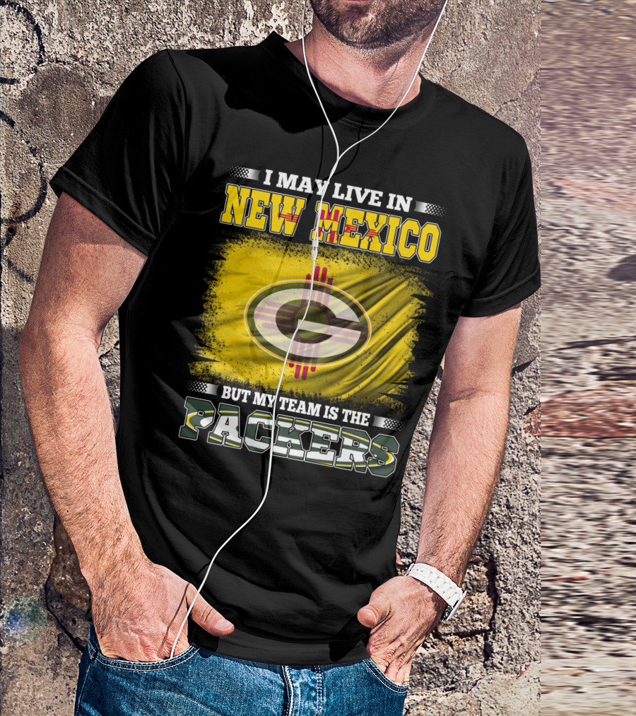 I May Live In New Mexico But My Team Is The Packers Green Bay T-Shirt